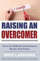 Raising an Overcomer: Never Let Difficult Circumstances Dictate Your Future 1482062534 Book Cover