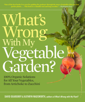 What's Wrong with My Vegetable Garden?: 100% Organic Solutions for All Your Vegetables, from Artichoke to Zucchini 1604691840 Book Cover