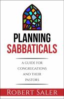 Planning Sabbaticals: A Guide for Congregations and Their Pastors 0827231792 Book Cover