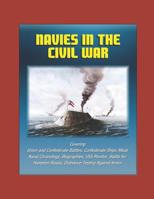 Navies in the Civil War: Covering Union and Confederate Battles, Confederate Ships Afloat, Naval Chronology, Biographies, USS Monitor, Battle f 1973304546 Book Cover