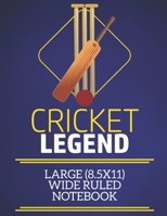 Cricket Legend Large (8.5x11) Wide Ruled Notebook: A fun note book, perfect for any sports fan who has everything else! 167188146X Book Cover