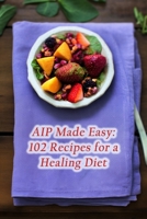 AIP Made Easy: 102 Recipes for a Healing Diet B0CHKTLYRB Book Cover