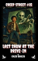 Last Show at the Drive-In: Creep Street #15 B0HC51S693 Book Cover