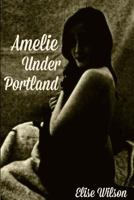 Amelie Under Portland 1542508126 Book Cover