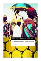 The Pan-African Nation: Oil and the Spectacle of Culture in Nigeria 0226023559 Book Cover
