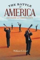 The Battle for America: Socialism and Christianity 1462714129 Book Cover