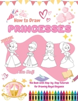 How to Draw Princesses: The Book with Step-by-Step Tutorials for Drawing Royal Elegance B0CHL9PQCD Book Cover
