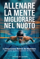 Allenare la mente per migliorare nel nuoto: La preparazione mentale del nuotatore: concentrazione, resilienza e superamento dei propri limiti (Italian Edition) B0GTZVS2YX Book Cover