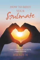 How to Meet Your Soulmate: Guide to Meeting the One and Starting a Happy Relationship 1984506463 Book Cover