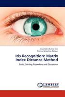 Iris Recognition: Matrix Index Distance Method: Basic, Solving Procedure and Discussion 3845435399 Book Cover