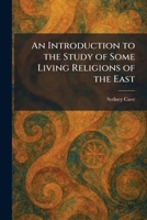 An Introduction to the Study of Some Living Religions of the East 1025741781 Book Cover