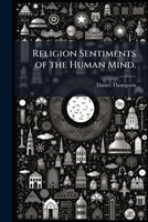 Religion sentiments of the human mind. 1149519789 Book Cover