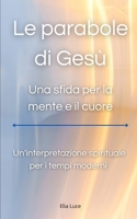 Le Parabole di Gesù: Una sfida per la mente e il cuore: Un'interpretazione spirituale per i tempi moderni (Italian Edition) B0DXKRB824 Book Cover