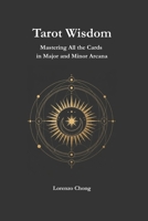 Tarot Wisdom: Mastering All the Cards in Major and Minor Arcana B0FPGLPMV7 Book Cover
