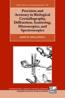Precision and Accuracy in Biological Crystallography, Diffraction, Scattering, Microscopies, and Spectroscopies (International Union of Crystallography Texts on Crystallography) 0198952821 Book Cover