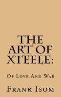 The Art Of Xteele: Of Love And War 1546885412 Book Cover