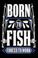Born to Fish - forced to work: Dot Grid 6x9 Dotted Bullet Journal and Notebook 120 Pages for fishers 1673897673 Book Cover
