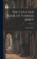 The Coucher Book of Furness Abbey; Volume 14 1022057014 Book Cover