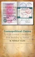 Cosmopolitical Claims: Turkish-German Literatures from Nadolny to Pamuk 1587295849 Book Cover