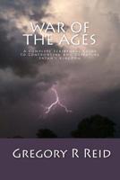 War of the Ages: A Complete Scriptural Guide to Confronting and Defeating Satan's Kingdom 1502370239 Book Cover