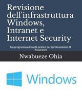Revisione dell'infrastruttura Windows, Intranet e Internet Security: Un programma di audit pratico per i professionisti IT Assurance 1790746787 Book Cover