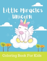 Little Miracles Unicorn Coloring Book For Kids: A Fantasy Coloring Book with 46 Beautiful Unicorn Designs for Kids Ages 4-12, Unicorn Activity Books ... and Girls, Magical Unicorn Coloring Pages B08Y4LD2H5 Book Cover