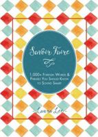 Savoir Faire: 1,000+ Foreign Words and Phrases You Should Know to Sound Smart 1577151259 Book Cover