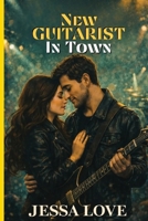 New Guitarist in Town: A Small Town Rockstar Romance B0GK23RHLM Book Cover