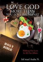 Love God More Than You Love Breakfast 1498463150 Book Cover