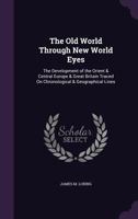 The Old World Through New World Eyes; The Development of the Orient and Central Europe and Great Britain 135843848X Book Cover
