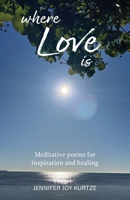 Where Love Is: Meditative poems for inspiration and healing 0645979007 Book Cover