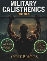 Military Calisthenics for Men: The Complete No-Equipment Bodyweight Plan to Build Functional Strength, Burn Fat Fast, and Forge Unbreakable Discipline at Home B0GV7K955K Book Cover