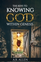 The Keys to Knowing God Within Genesis B0BD851V7W Book Cover