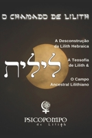 O Chamado de Lilith: A Desconstru��o da Lilith Hebraica, A Teosofia de Lilith & O Campo Ancestral Lilithiano 1699285780 Book Cover