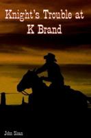 Knight's Trouble at K Brand 1418442399 Book Cover