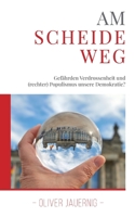 AM SCHEIDEWEG - Gef?hrden Verdrossenheit und (rechter) Populismus unsere Demokratie? 3754348981 Book Cover