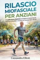 RILASCIO MIOFASCIALE PER ANZIANI: Una guida sicura e illustrata per sciogliere le tensioni fasciali, migliorare la flessibilità e muoversi con sicurezza dopo i 60 anni (Italian Edition) B0GYDSJQZ7 Book Cover