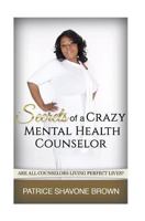 Secrets of a Crazy Mental Health Counselor 1547086653 Book Cover