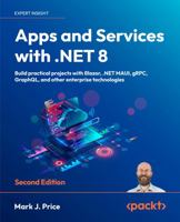 Apps and Services with .NET 8: Build practical projects with Blazor, .NET MAUI, gRPC, GraphQL, and other enterprise technologies 183763713X Book Cover