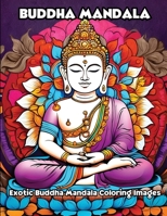 Buddha Mandala: Exotic Buddha Mandala Coloring Images B0CWCPM9R4 Book Cover