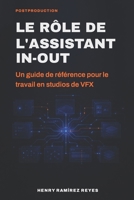 Le rôle de l’assistant In-Out: Un guide de référence pour les studios VFX (POST-PRODUCCIÓN) (French Edition) B0H7XPJ3X9 Book Cover