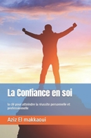 La Confiance en soi: la clé pour atteindre la réussite personnelle et professionnelle (French Edition) B0C5P364X5 Book Cover