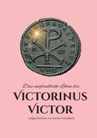 Das unglaubliche Leben des Victorinus Victor: aufgeschrieben von Jochen Groddeck (German Edition) 3758321727 Book Cover