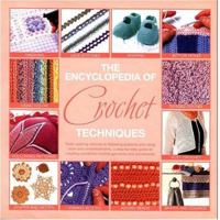 The Encyclopedia of Crochet Techniques 076242544X Book Cover
