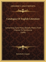 Catalogue Of English Literature: Comprising Early Plays, Ballads, Poetry From Chaucer To Swinburne 1436798647 Book Cover