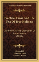 Practical Error And The Test Of True Holiness: A Sermon At The Ordination Of Josiah Moore 1165698463 Book Cover