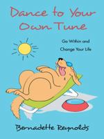 Dance to Your Own Tune: Go Within and Change Your Life 1452524866 Book Cover
