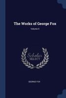 The Works of George Fox; Volume 5 101711580X Book Cover