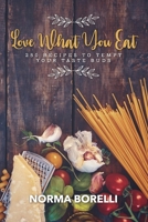 Love What You Eat: 250 Recipes to Tempt Your Taste Buds 1098337085 Book Cover