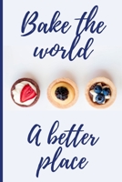Bake the world a better place: Lined Notebook Journal, 120 pages, A5 sized 1699633959 Book Cover